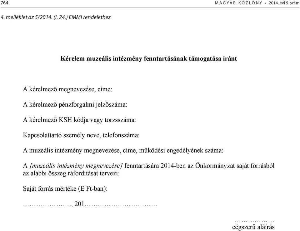 jelzőszáma: A kérelmező KSH kódja vagy törzsszáma: Kapcsolattartó személy neve, telefonszáma: A muzeális intézmény megnevezése, címe,