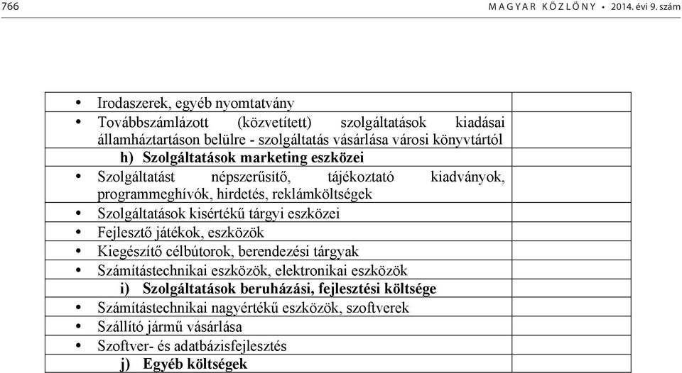 Szolgáltatások marketing eszközei Szolgáltatást népszerűsítő, tájékoztató kiadványok, programmeghívók, hirdetés, reklámköltségek Szolgáltatások kisértékű tárgyi