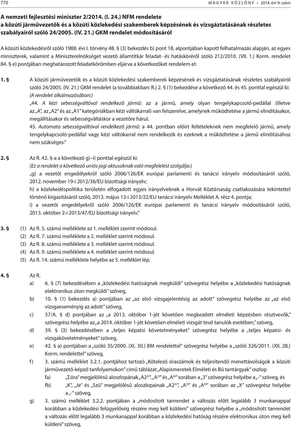 ) GKM rendelet módosításáról A közúti közlekedésről szóló 1988. évi I. törvény 48. (3) bekezdés b) pont 18.