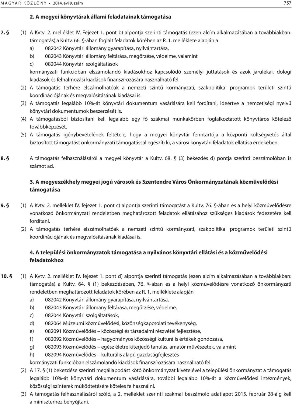 melléklete alapján a a) 082042 Könyvtári állomány gyarapítása, nyilvántartása, b) 082043 Könyvtári állomány feltárása, megőrzése, védelme, valamint c) 082044 Könyvtári szolgáltatások kormányzati