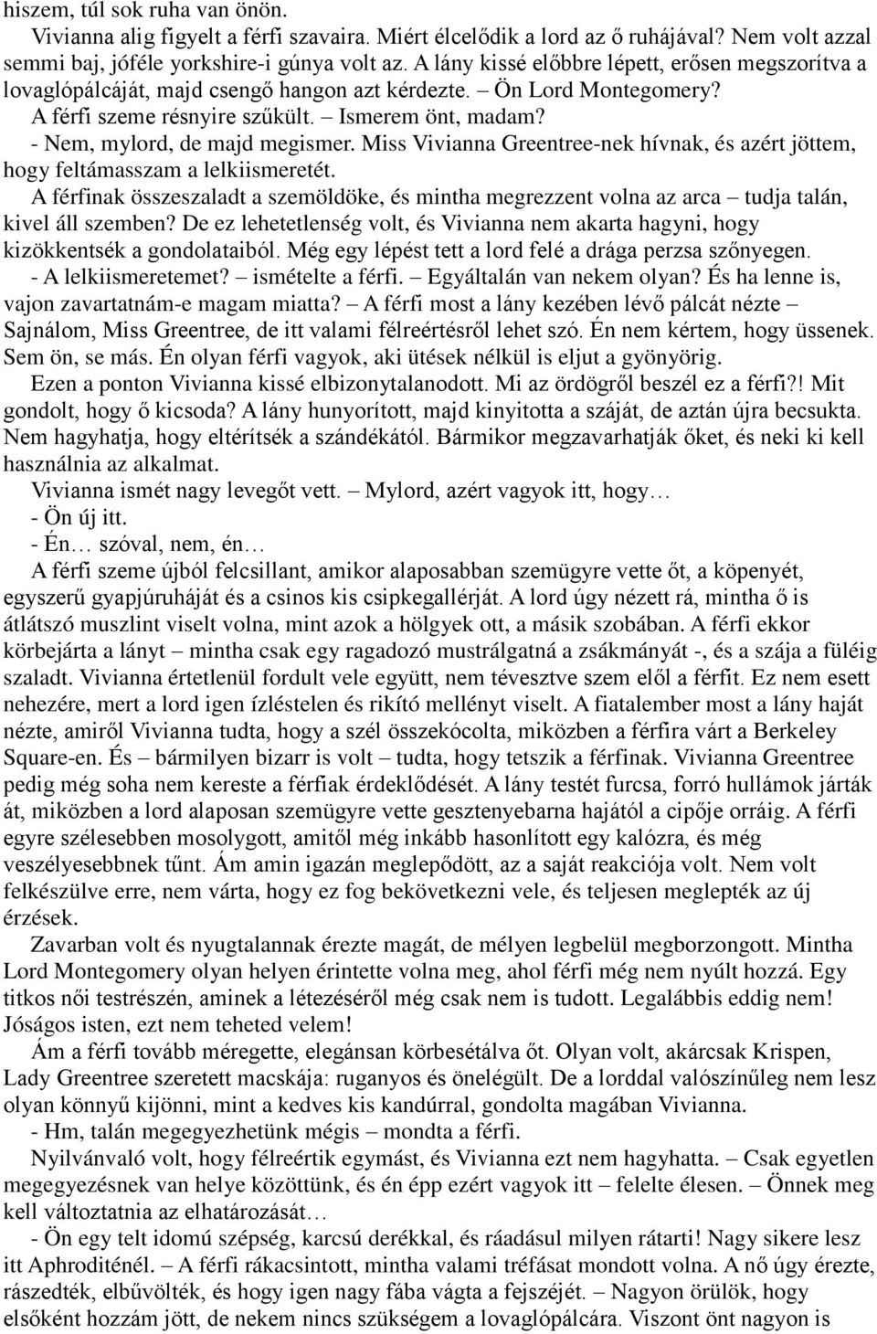 - Nem, mylord, de majd megismer. Miss Vivianna Greentree-nek hívnak, és azért jöttem, hogy feltámasszam a lelkiismeretét.