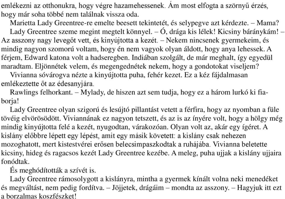 Az asszony nagy levegőt vett, és kinyújtotta a kezét. Nekem nincsenek gyermekeim, és mindig nagyon szomorú voltam, hogy én nem vagyok olyan áldott, hogy anya lehessek.