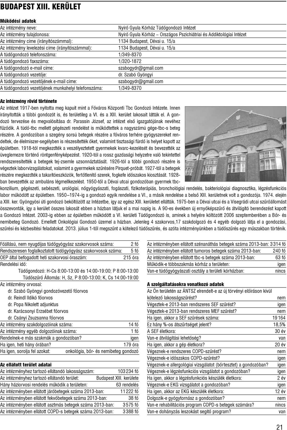 com dr. Szabó Gyöngyi szabogydr@gmail.com A tüdõgondozó vezetõjének munkahelyi telefonszáma: 1/349-8370 Az intézet 1917-ben nyitotta meg kapuit mint a Fõváros Központi Tbc Gondozó Intézete.