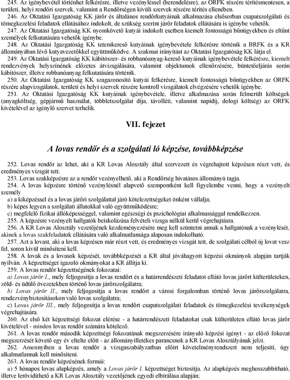 Az Oktatási Igazgatóság KK járőr és általános rendőrkutyáinak alkalmazása elsősorban csapatszolgálati és tömegkezelési feladatok ellátásához indokolt, de szükség szerint járőr feladatok ellátására is