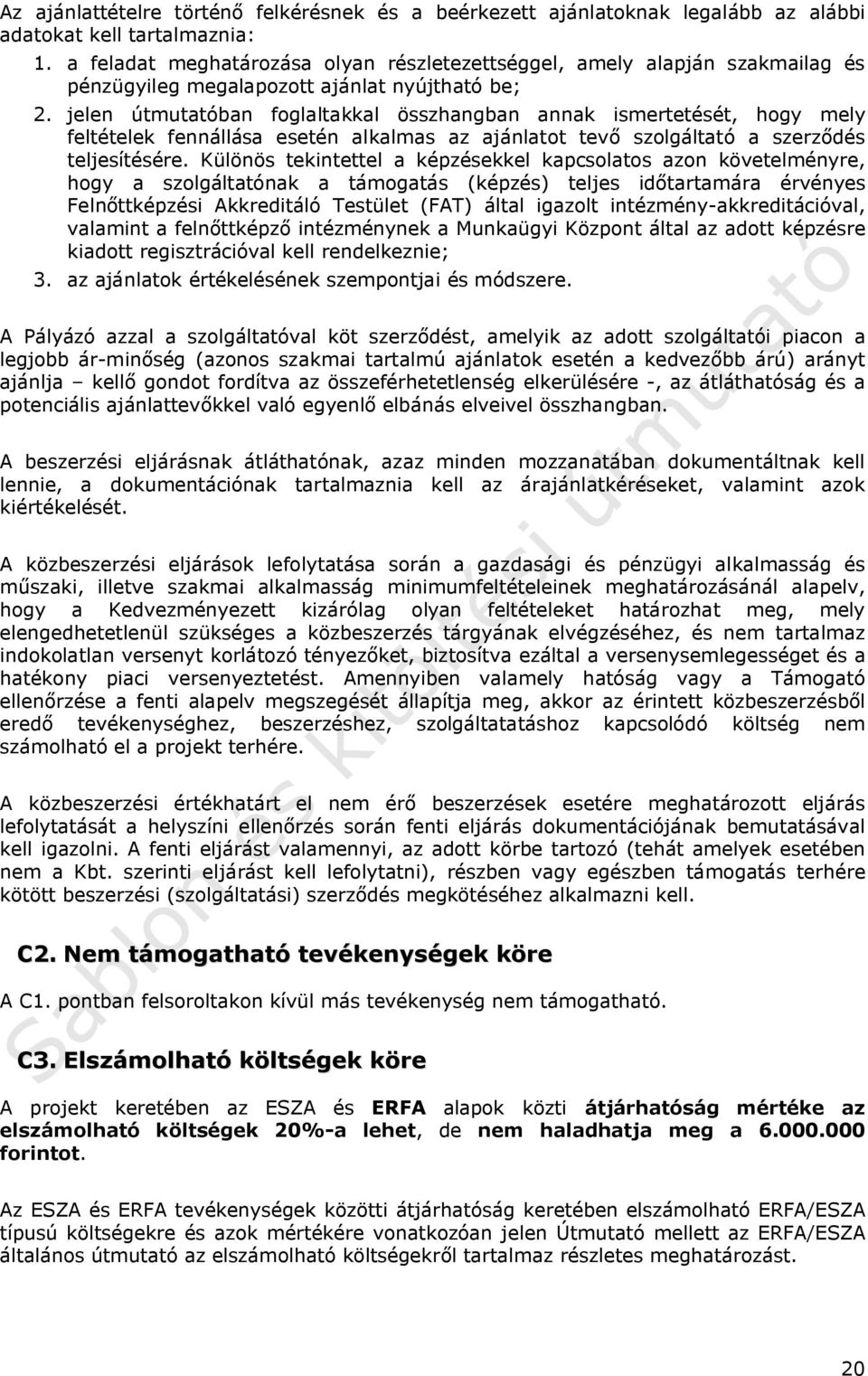 jelen útmutatóban foglaltakkal összhangban annak ismertetését, hogy mely feltételek fennállása esetén alkalmas az ajánlatot tevő szolgáltató a szerződés teljesítésére.