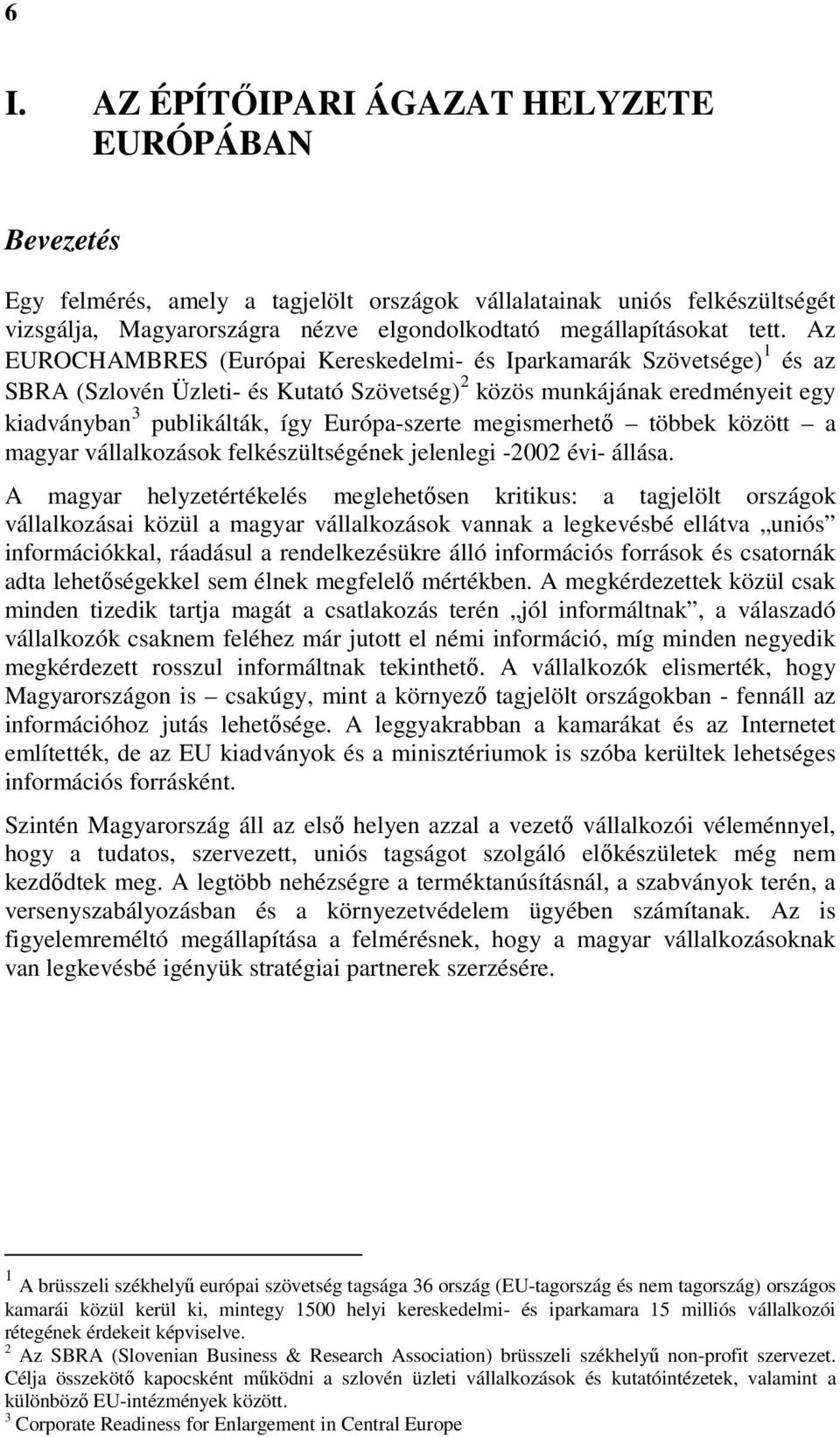 Európa-szerte megismerhető többek között a magyar vállalkozások felkészültségének jelenlegi -2002 évi- állása.