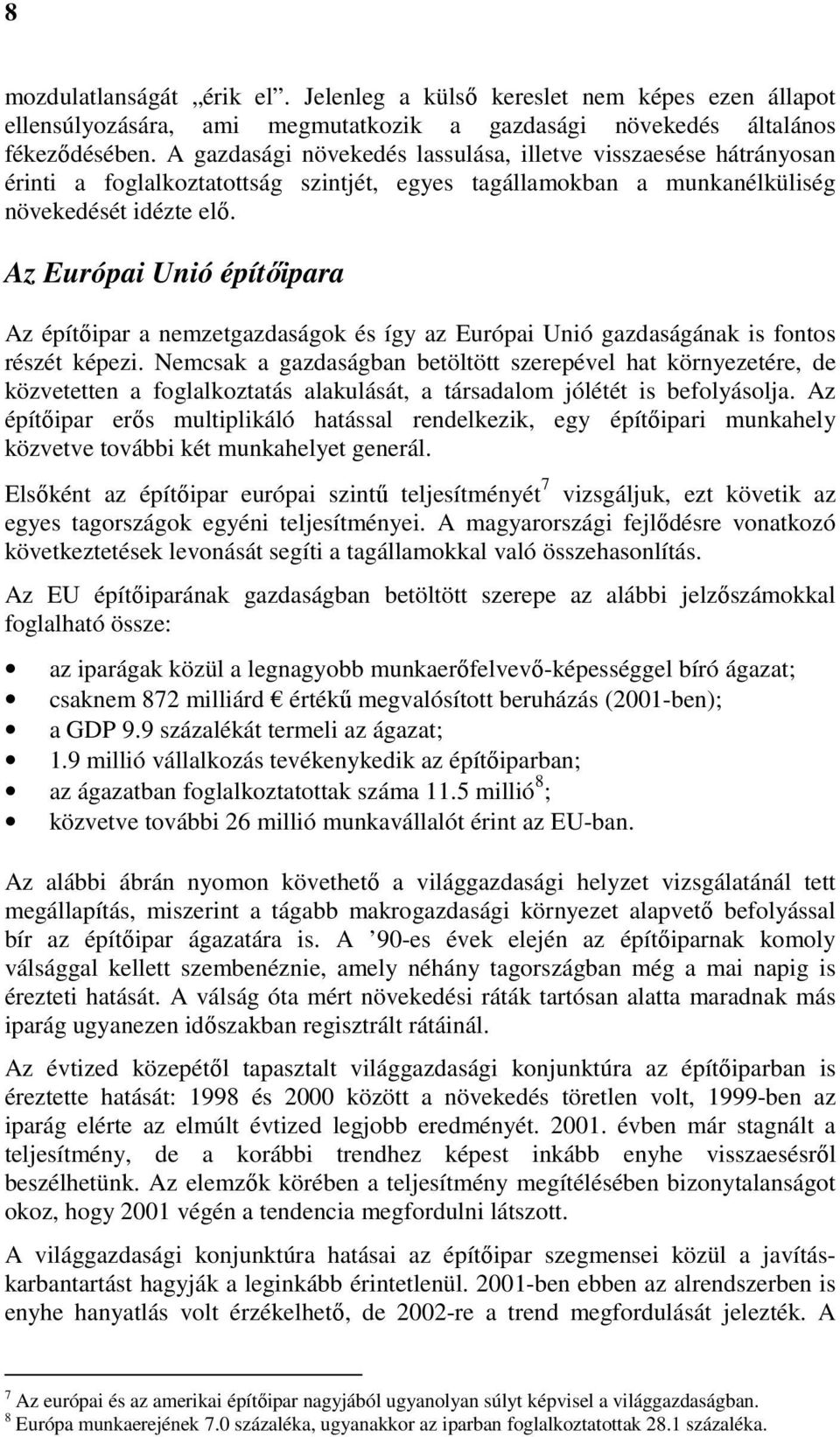 Az Európai Unió építőipara Az építőipar a nemzetgazdaságok és így az Európai Unió gazdaságának is fontos részét képezi.