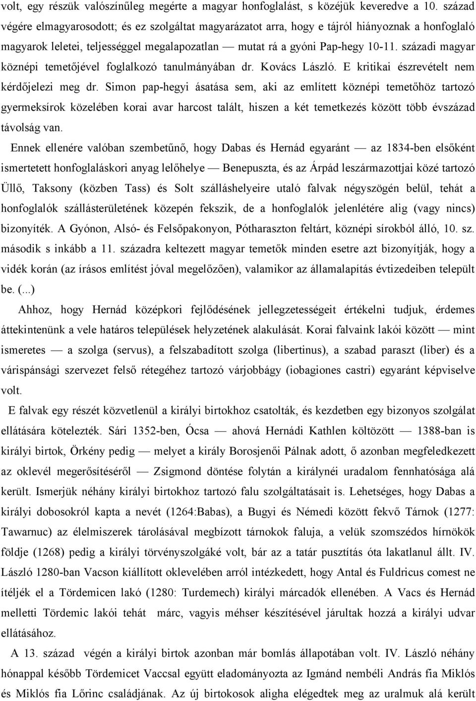 századi magyar köznépi temetőjével foglalkozó tanulmányában dr. Kovács László. E kritikai észrevételt nem kérdőjelezi meg dr.