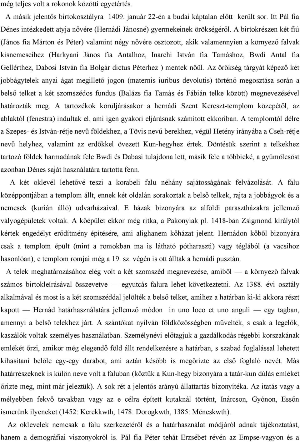 A birtokrészen két fiú (János fia Márton és Péter) valamint négy nővére osztozott, akik valamennyien a környező falvak kisnemeseihez (Harkyani János fia Antalhoz, Inarchi István fia Tamáshoz, Bwdi