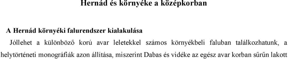 környékbeli faluban találkozhatunk, a helytörténeti monográfiák