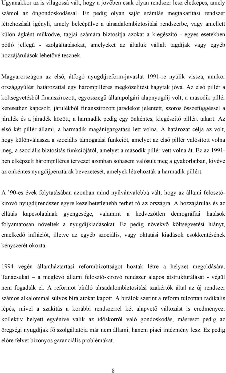 kiegészítő - egyes esetekben pótló jellegű - szolgáltatásokat, amelyeket az általuk vállalt tagdíjak vagy egyéb hozzájárulások lehetővé tesznek.