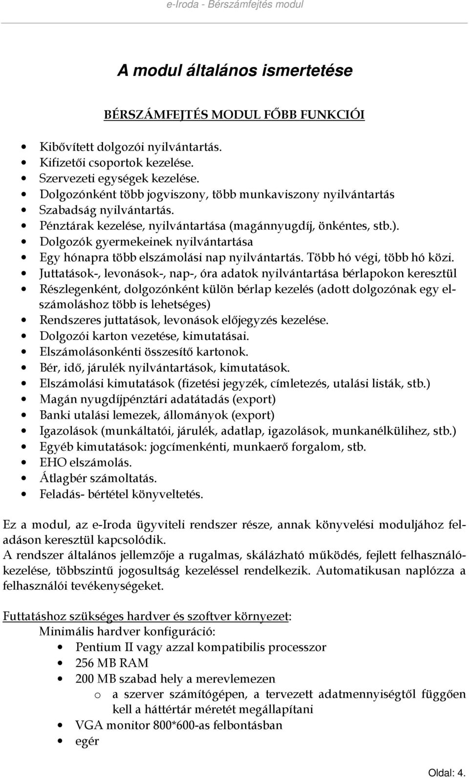 Dolgozók gyermekeinek nyilvántartása Egy hónapra több elszámolási nap nyilvántartás. Több hó végi, több hó közi.