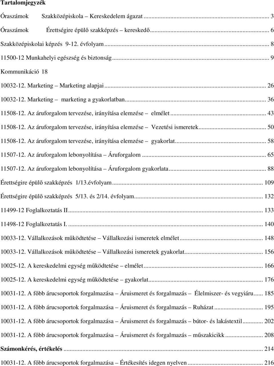 Az áruforgalom tervezése, irányítása elemzése elmélet... 43 11508-12. Az áruforgalom tervezése, irányítása elemzése Vezetési ismeretek... 50 11508-12.