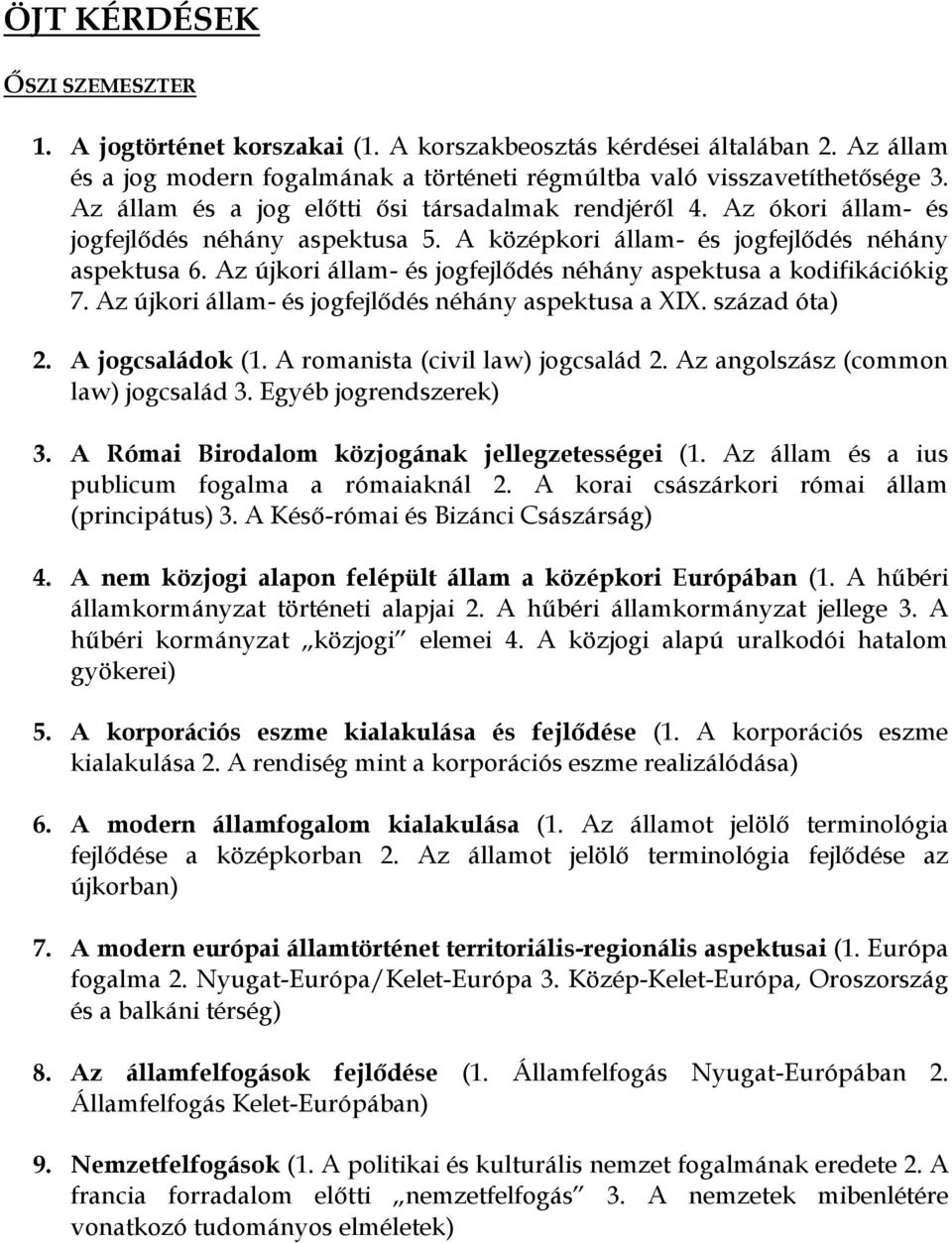 Az újkori állam- és jogfejlődés néhány aspektusa a kodifikációkig 7. Az újkori állam- és jogfejlődés néhány aspektusa a XIX. század óta) 2. A jogcsaládok (1. A romanista (civil law) jogcsalád 2.