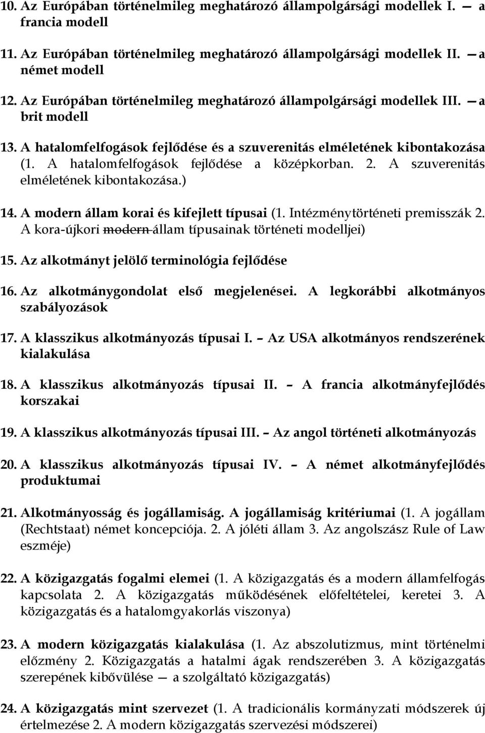 A hatalomfelfogások fejlődése a középkorban. 2. A szuverenitás elméletének kibontakozása.) 14. A modern állam korai és kifejlett típusai (1. Intézménytörténeti premisszák 2.