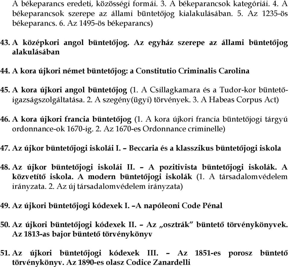 A Csillagkamara és a Tudor-kor büntetőigazságszolgáltatása. 2. A szegény(ügyi) törvények. 3. A Habeas Corpus Act) 46. A kora újkori francia büntetőjog (1.