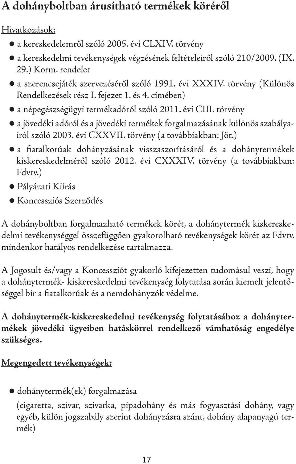 törvény a jövedéki adóról és a jövedéki termékek forgalmazásának különös szabályairól szóló 2003. évi CXXVII. törvény (a továbbiakban: Jöt.