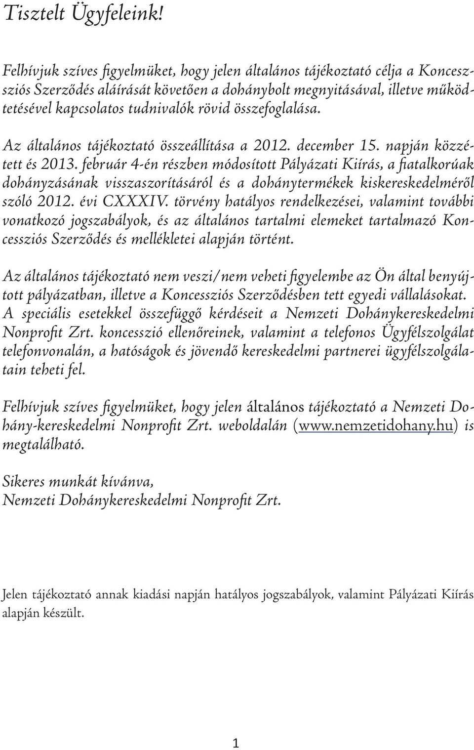 összefoglalása. Az általános tájékoztató összeállítása a 2012. december 15. napján közzétett és 2013.