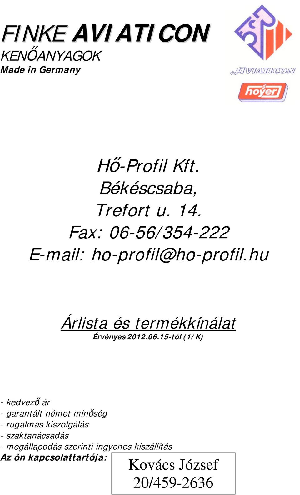 6/34-222 E-mail: ho-profil@ho-profil.hu Árlista és termékkínálat Érvényes 2.06.