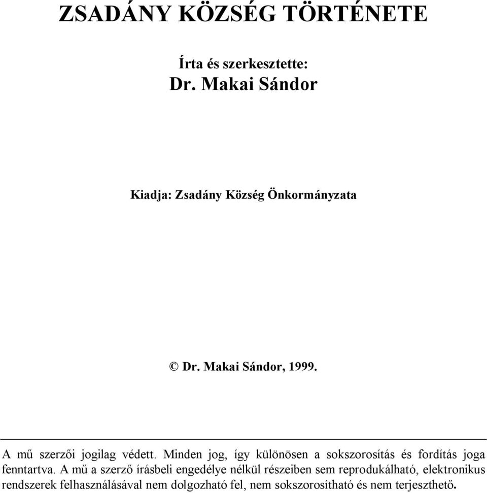 A mű szerzői jogilag védett. Minden jog, így különösen a sokszorosítás és fordítás joga fenntartva.