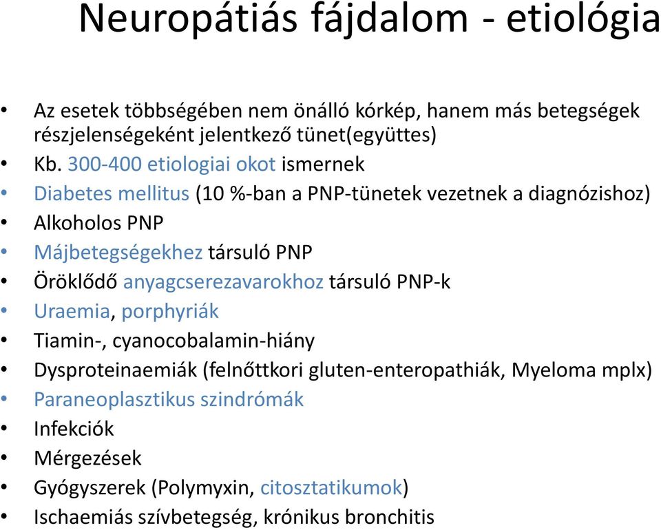 Öröklődő anyagcserezavarokhoz társuló PNP-k Uraemia, porphyriák Tiamin-, cyanocobalamin-hiány Dysproteinaemiák (felnőttkori gluten-enteropathiák,