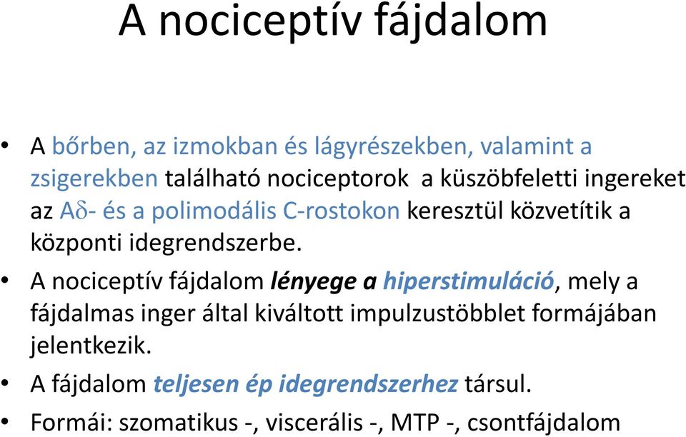 A nociceptív fájdalom lényege a hiperstimuláció, mely a fájdalmas inger által kiváltott impulzustöbblet