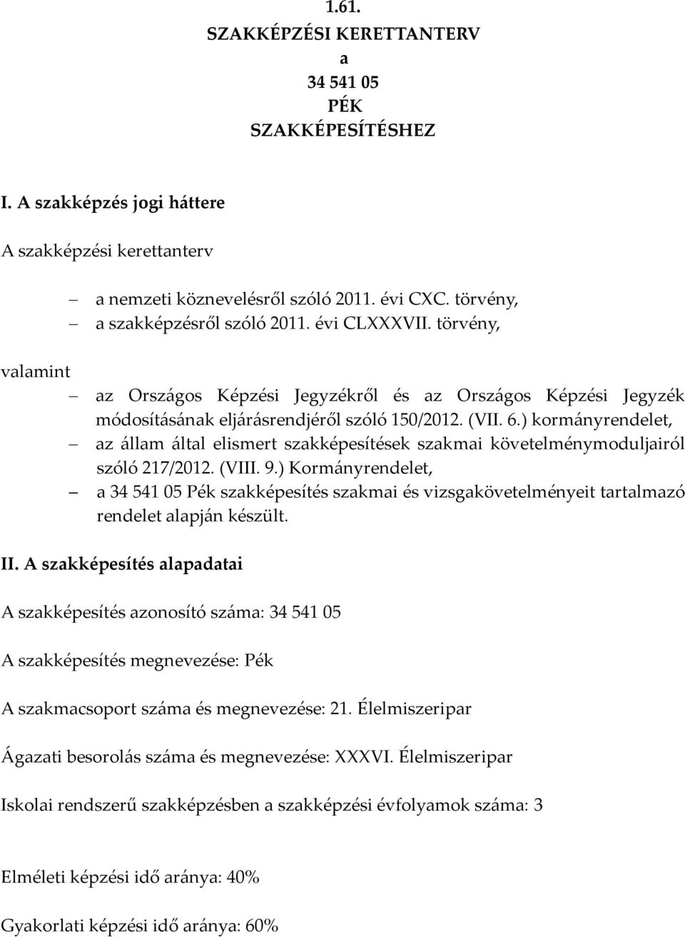 ) kormányrendelet, az állam által elismert szakképesítések szakmai követelménymoduljairól szóló 217/2012. (VIII. 9.