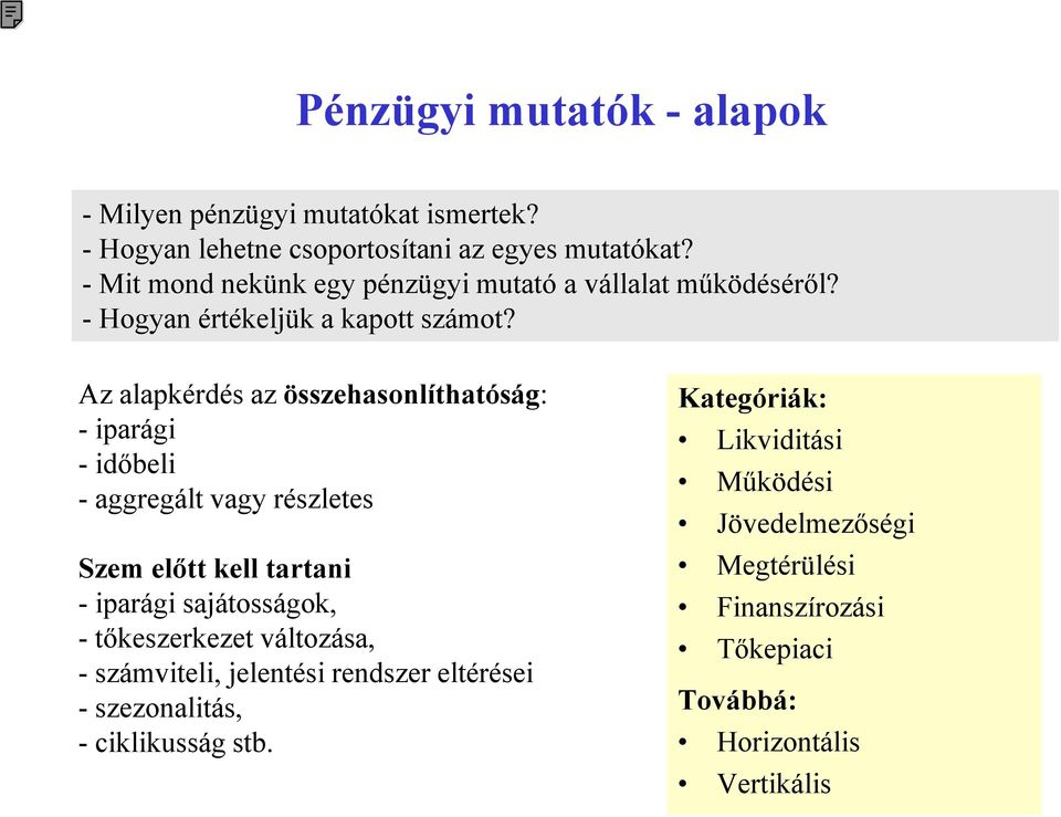 Az alapkérdés az összehasonlíthatóság: - iparági - időbeli - aggregált vagy részletes Szem előtt kell tartani - iparági sajátosságok, -