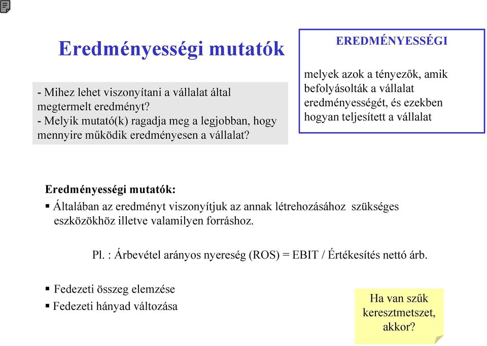 EREDMÉNYESSÉGI melyek azok a tényezők, amik befolyásolták a vállalat eredményességét, és ezekben hogyan teljesített a vállalat Eredményességi