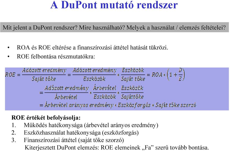 ROE felbontása részmutatókra: ROE értékét befolyásolja: 1. Működés hatékonysága (árbevétel arányos eredmény) 2.