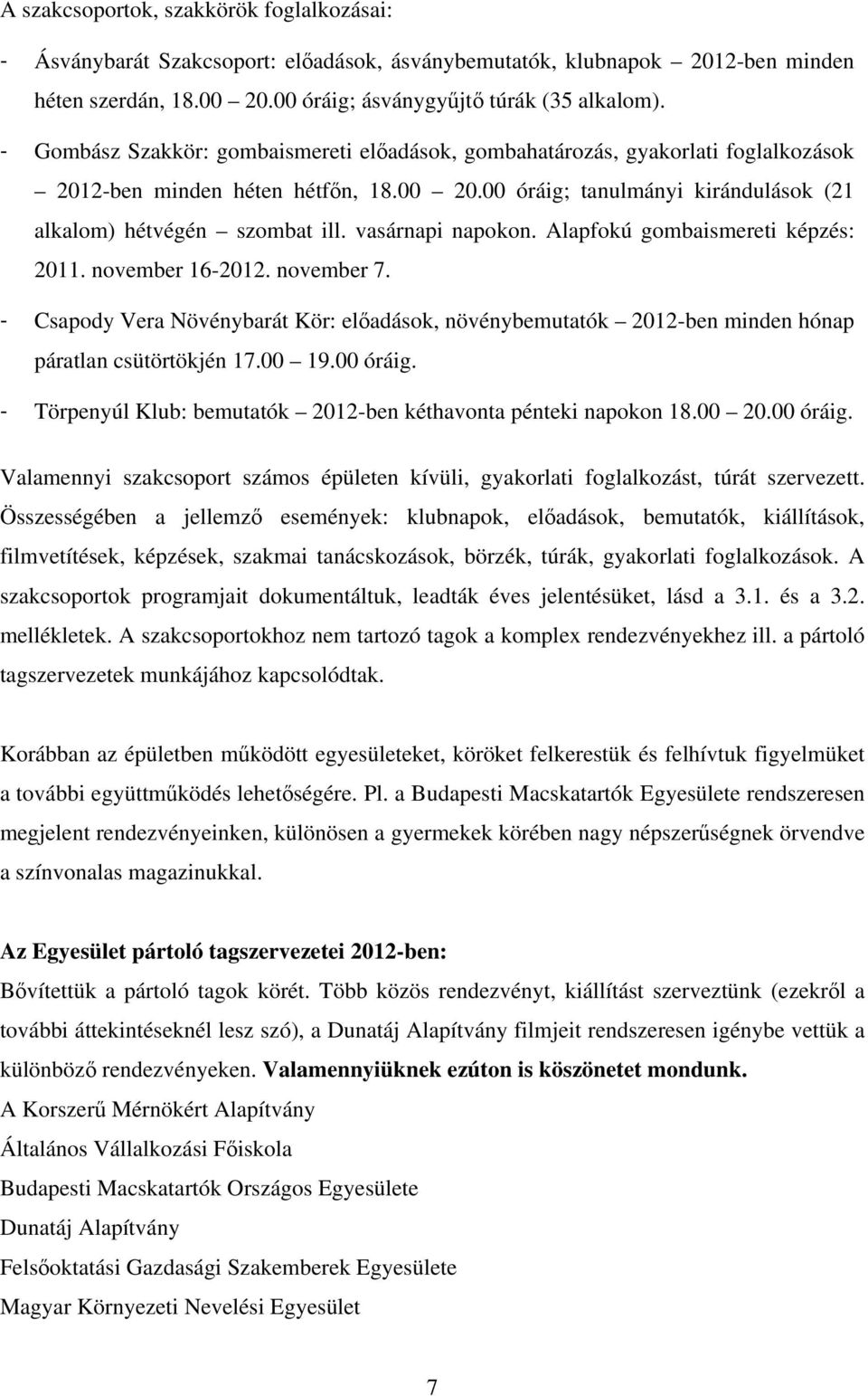 vasárnapi napokon. Alapfokú gombaismereti képzés: 2011. november 16-2012. november 7. - Csapody Vera Növénybarát Kör: előadások, növénybemutatók 2012-ben minden hónap páratlan csütörtökjén 17.00 19.