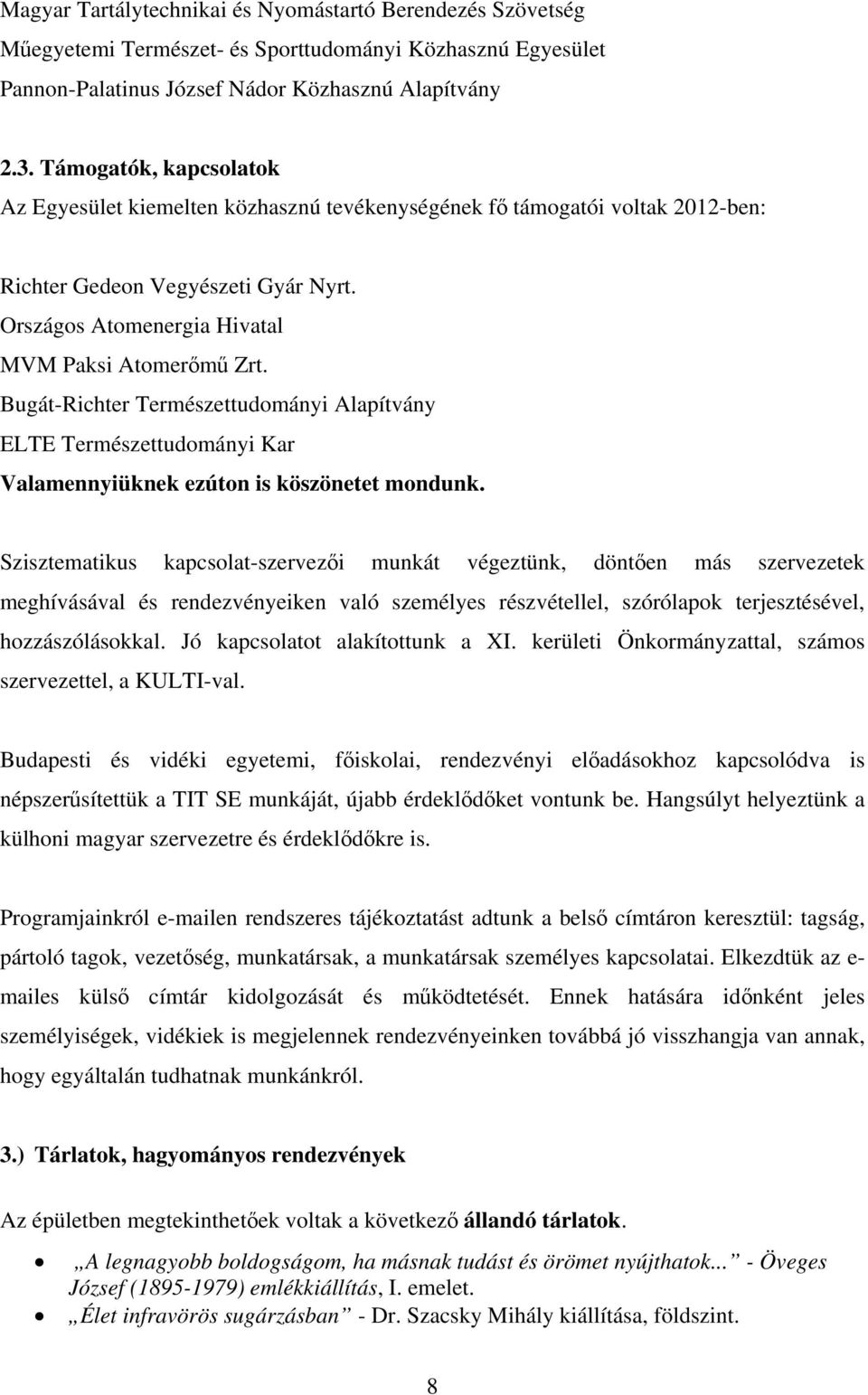 Bugát-Richter Természettudományi Alapítvány ELTE Természettudományi Kar Valamennyiüknek ezúton is köszönetet mondunk.