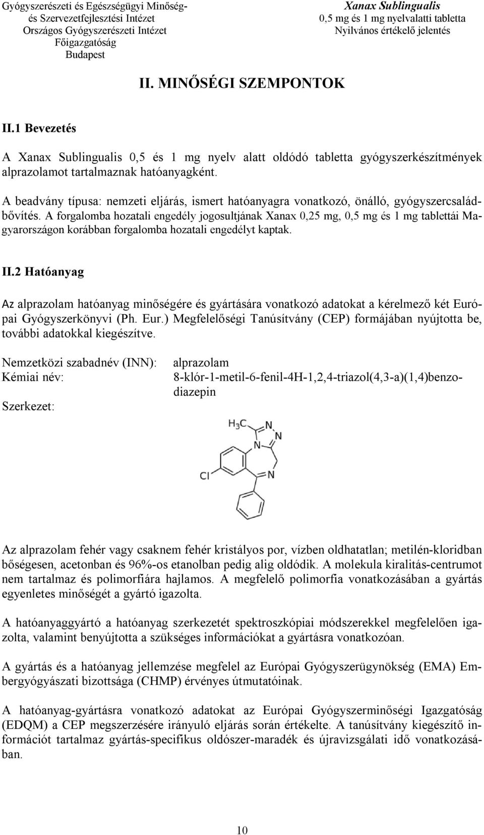 A forgalomba hozatali engedély jogosultjának Xanax 0,25 mg, 0,5 mg és 1 mg tablettái Magyarországon korábban forgalomba hozatali engedélyt kaptak. II.