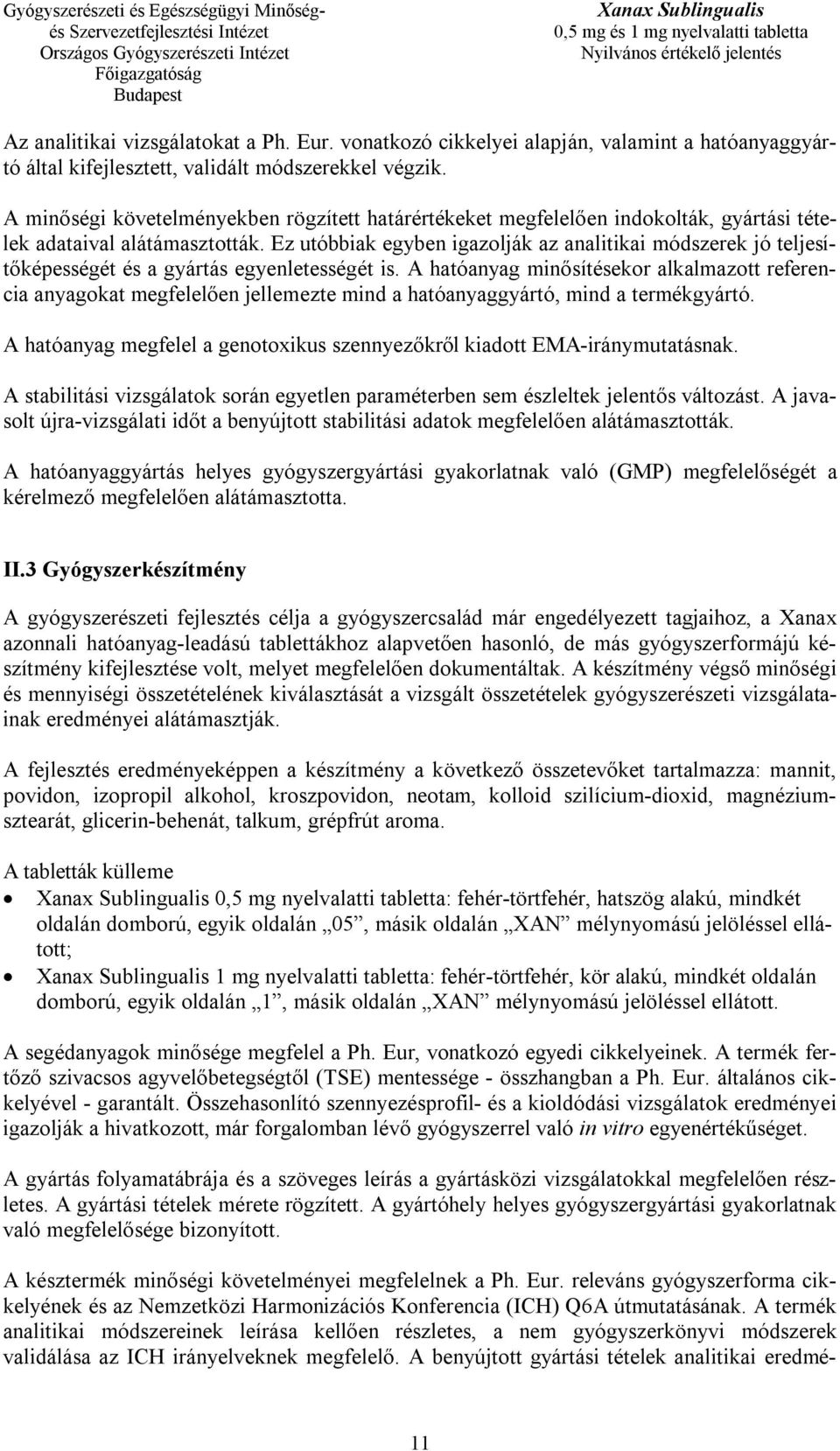 Ez utóbbiak egyben igazolják az analitikai módszerek jó teljesítőképességét és a gyártás egyenletességét is.