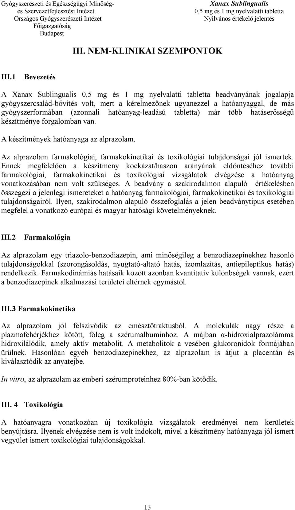 készítménye forgalomban van. A készítmények hatóanyaga az alprazolam. Az alprazolam farmakológiai, farmakokinetikai és toxikológiai tulajdonságai jól ismertek.