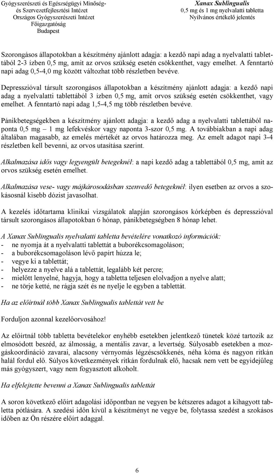 Depresszióval társult szorongásos állapotokban a készítmény ajánlott adagja: a kezdő napi adag a nyelvalatti tablettából 3 ízben 0,5 mg, amit orvos szükség esetén csökkenthet, vagy emelhet.