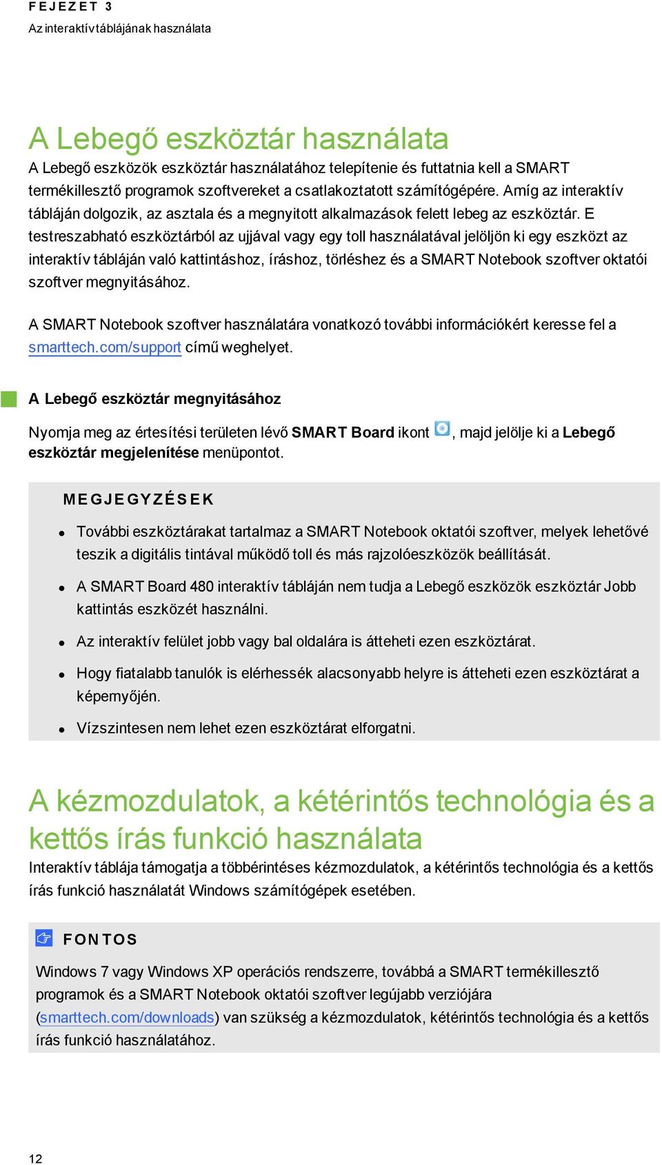 E testreszabható eszköztárból az ujjával vagy egy toll használatával jelöljön ki egy eszközt az interaktív tábláján való kattintáshoz, íráshoz, törléshez és a SMART Notebook szoftver oktatói szoftver