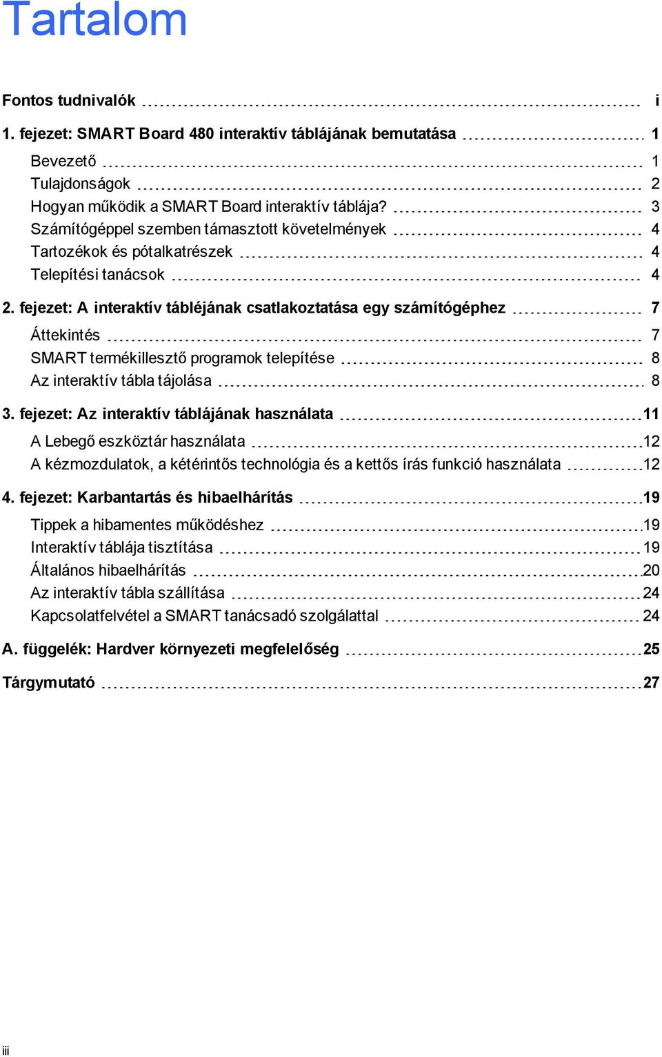 fejezet: A interaktív tábléjának csatlakoztatása egy számítógéphez 7 Áttekintés 7 SMART termékillesztő programok telepítése 8 Az interaktív tábla tájolása 8 3.