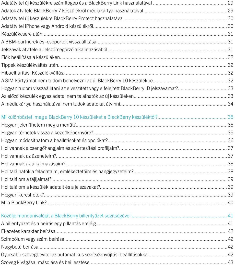 ..31 Jelszavak átvitele a Jelszómegőrző alkalmazásából...31 Fiók beállítása a készüléken... 32 Tippek készülékváltás után... 32 Hibaelhárítás: Készülékváltás.