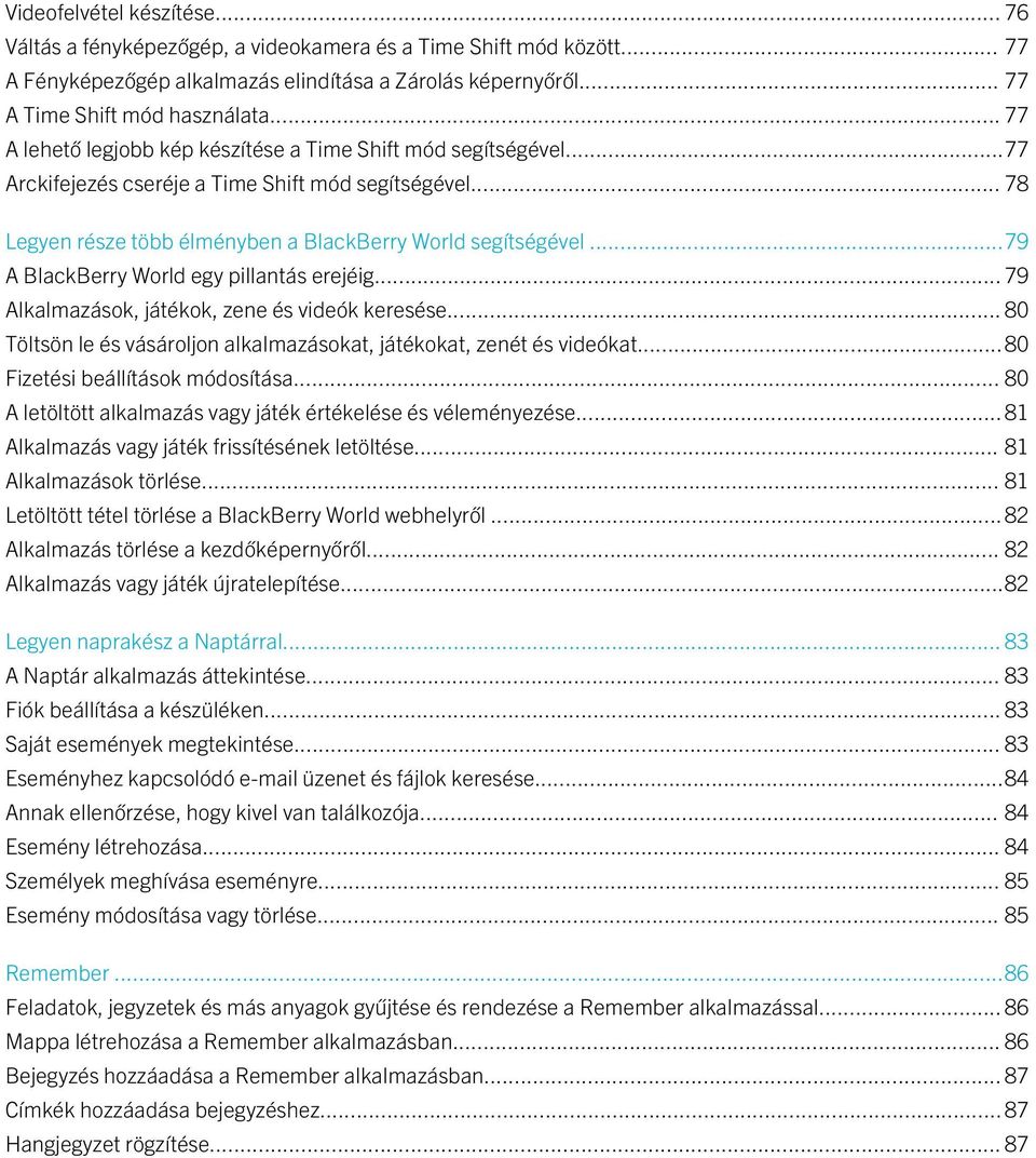 ..79 A BlackBerry World egy pillantás erejéig... 79 Alkalmazások, játékok, zene és videók keresése... 80 Töltsön le és vásároljon alkalmazásokat, játékokat, zenét és videókat.