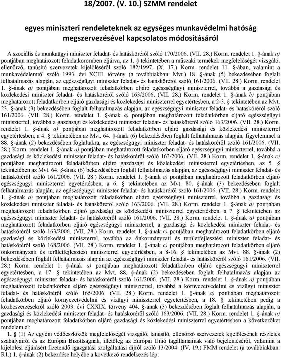 (VII. 28.) Korm. rendelet 1. -ának a) pontjában meghatározott feladatkörömben eljárva, az 1.