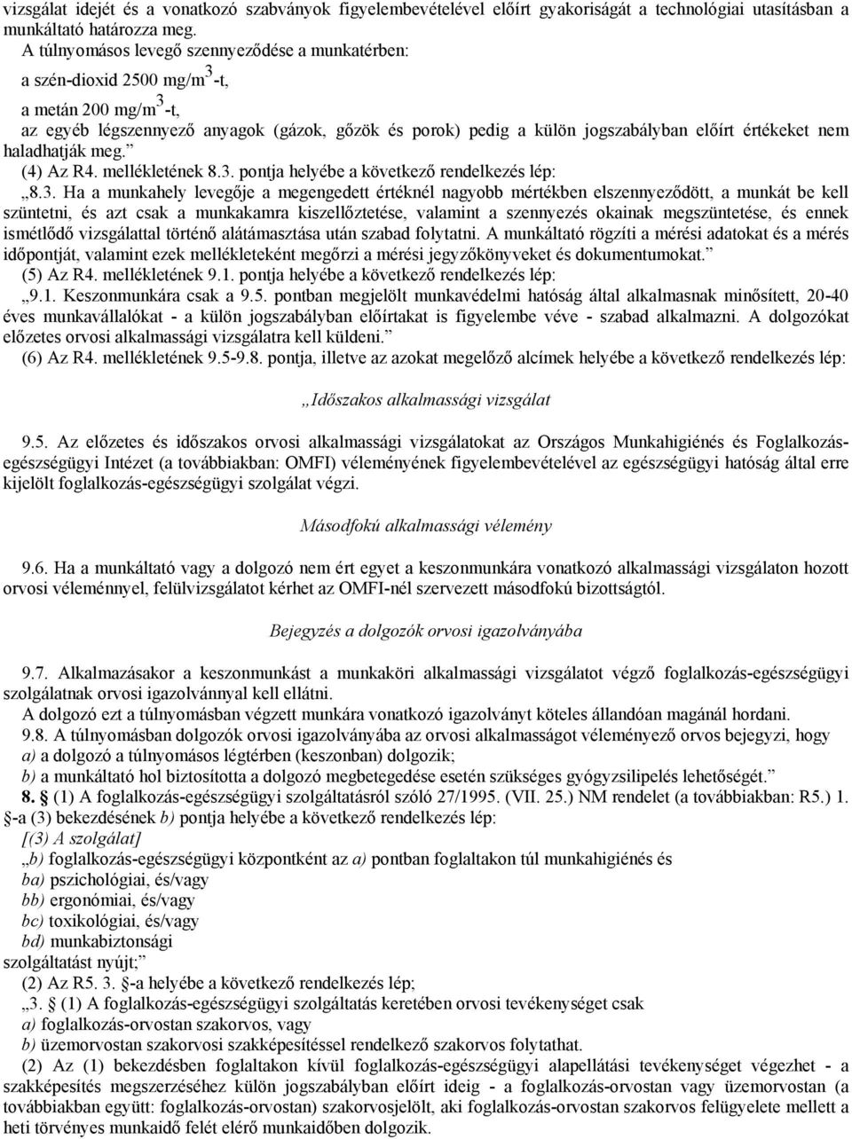 értékeket nem haladhatják meg. (4) Az R4. mellékletének 8.3.