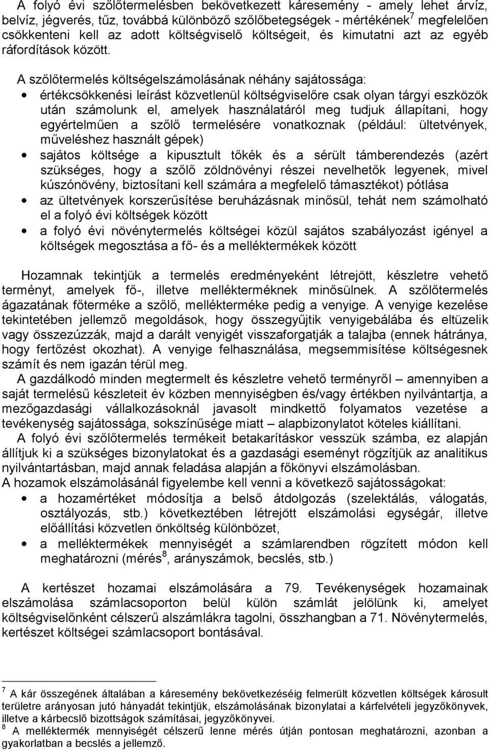 A szőlőtermelés költségelszámolásának néhány sajátossága: értékcsökkenési leírást közvetlenül költségviselőre csak olyan tárgyi eszközök után számolunk el, amelyek használatáról meg tudjuk