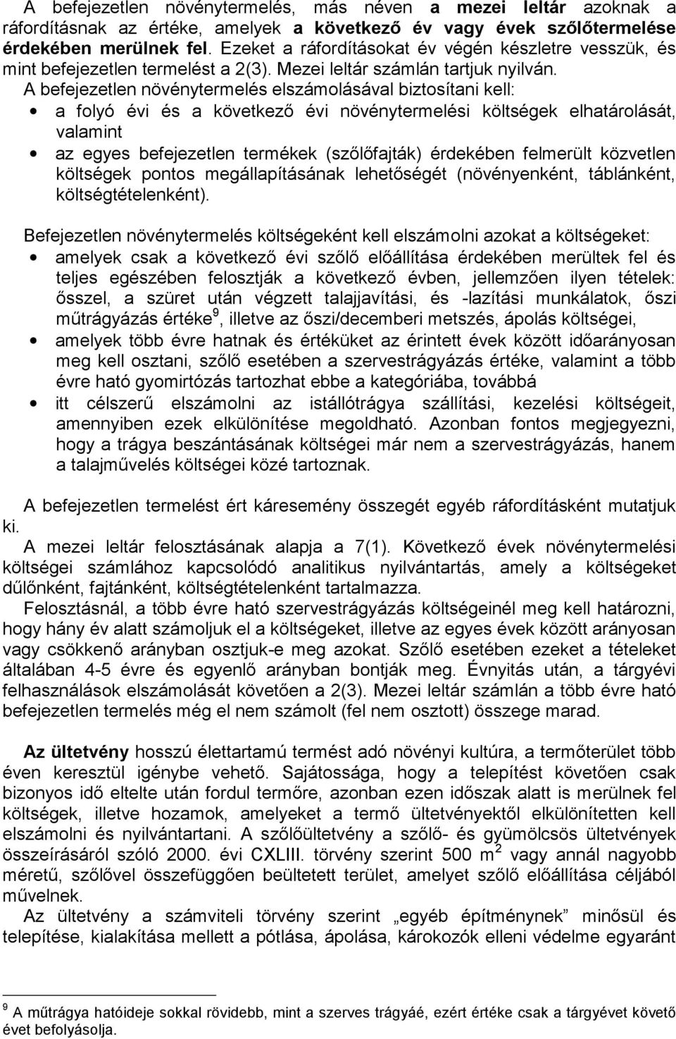 A befejezetlen növénytermelés elszámolásával biztosítani kell: a folyó évi és a következő évi növénytermelési költségek elhatárolását, valamint az egyes befejezetlen termékek (szőlőfajták) érdekében