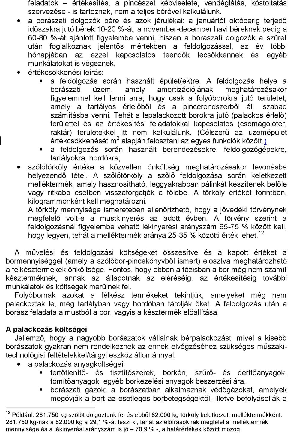 borászati dolgozók a szüret után foglalkoznak jelentős mértékben a feldolgozással, az év többi hónapjában az ezzel kapcsolatos teendők lecsökkennek és egyéb munkálatokat is végeznek, értékcsökkenési