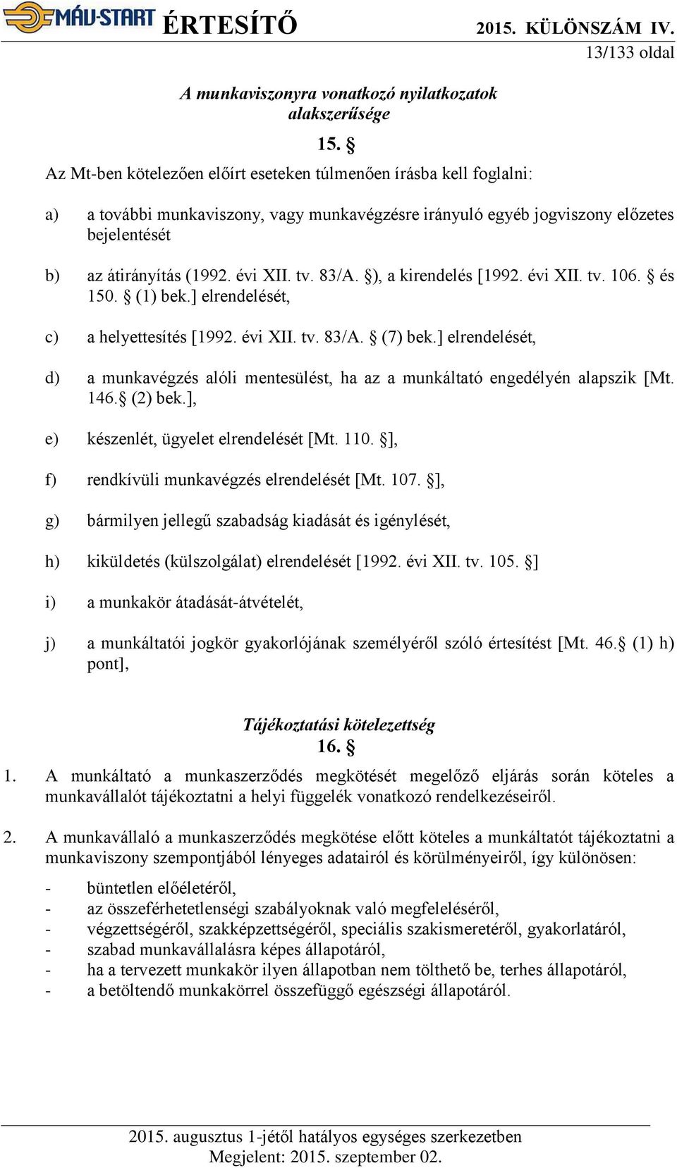 83/A. ), a kirendelés [1992. évi XII. tv. 106. és 150. (1) bek.] elrendelését, c) a helyettesítés [1992. évi XII. tv. 83/A. (7) bek.