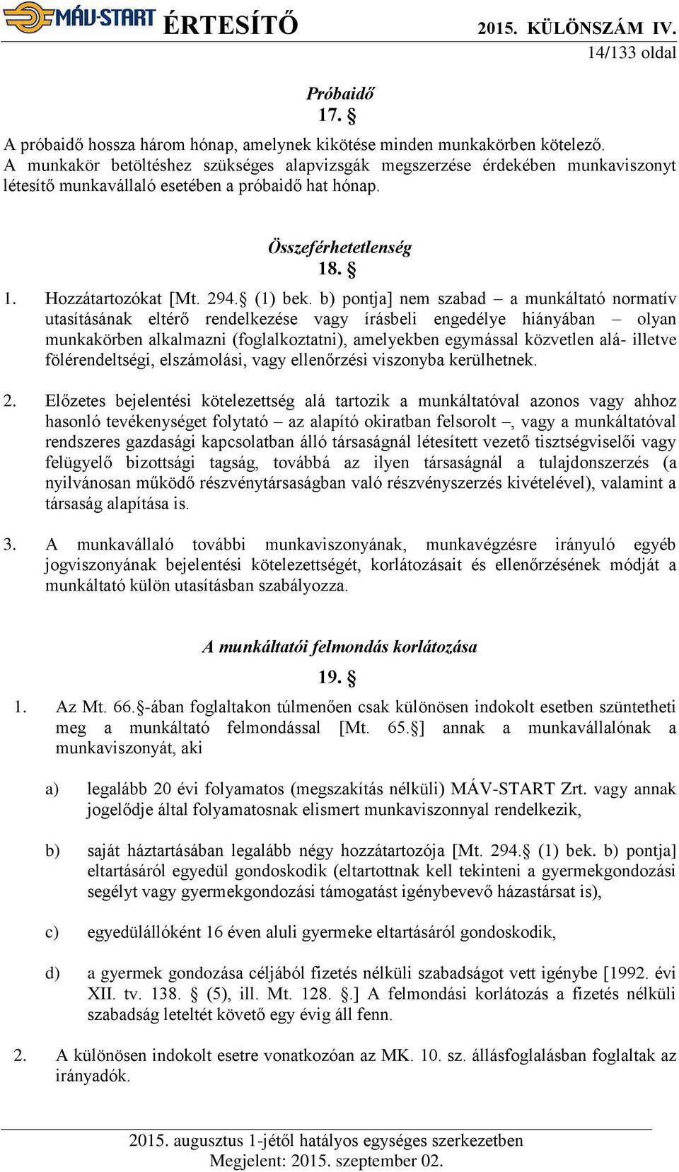 b) pontja] nem szabad a munkáltató normatív utasításának eltérő rendelkezése vagy írásbeli engedélye hiányában olyan munkakörben alkalmazni (foglalkoztatni), amelyekben egymással közvetlen alá-