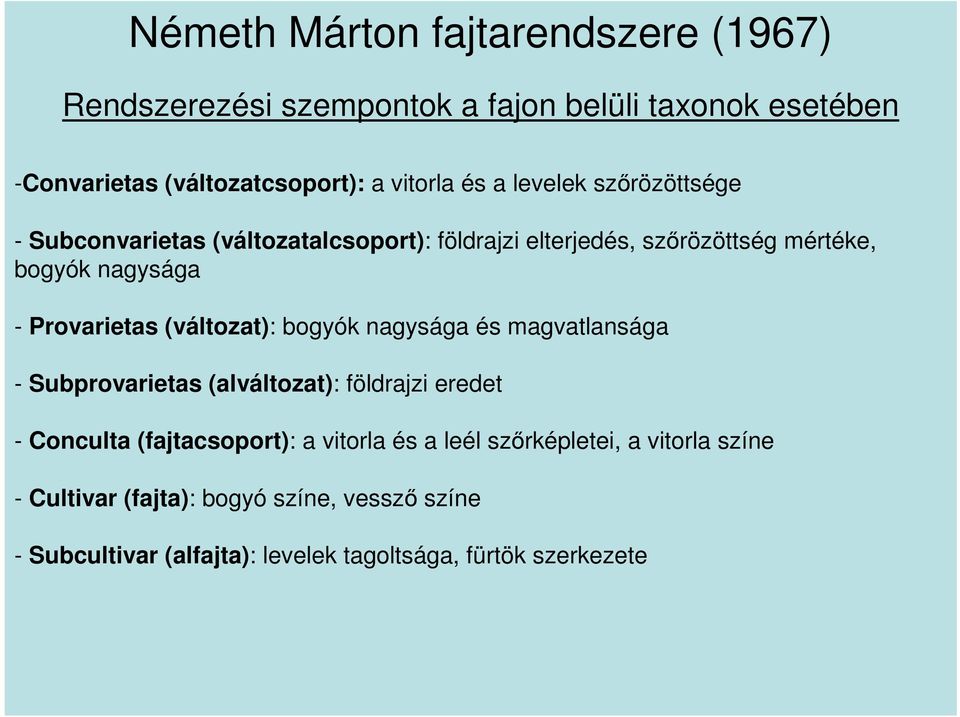 (változat): bogyók nagysága és magvatlansága - Subprovarietas (alváltozat): földrajzi eredet - Conculta (fajtacsoport): a vitorla és a