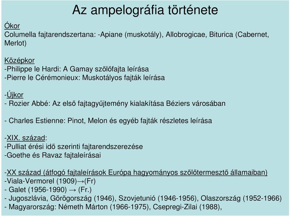 -XIX. század: -Pulliat érési idő szerinti fajtarendszerezése -Goethe és Ravaz fajtaleírásai -XX század (átfogó fajtaleírások Európa hagyományos szőlőtermesztő államaiban) -Viala-Vermorel