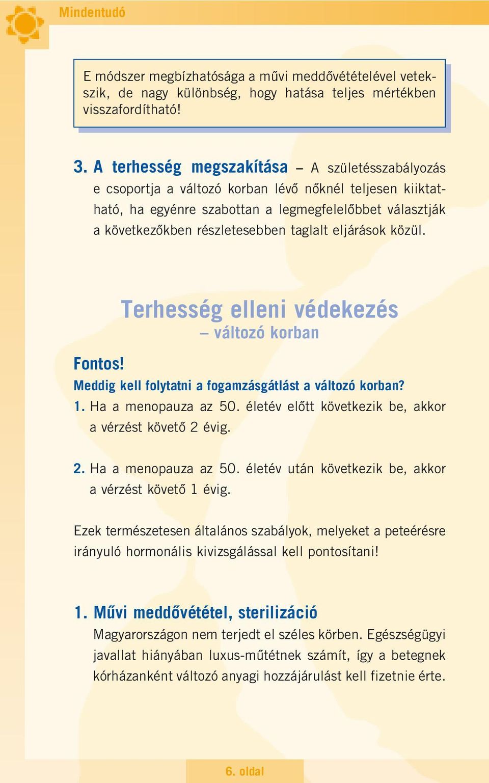 eljárások közül. Terhesség elleni védekezés változó korban Fontos! Meddig kell folytatni a fogamzásgátlást a változó korban? 1. Ha a menopauza az 50.